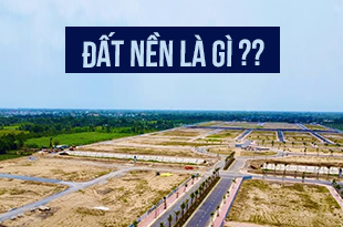 ĐẤT NỀN LÀ GÌ? TẠI SAO PHẢI MUA ĐẤT NỀN?